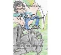 A life Carved by Trials Where There Is Life There Is Hope - Samuel Shrock Elaine Starner - Amazon Digital Services LLC KDP - Livre en Anglais Samuel Shrock Elaine StarnerSamuel Shrock Elaine Starner (
