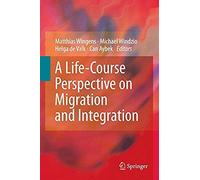 A Life-Course Perspective On Migration And Integration