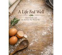 A LIFE FED WELL: This Was Never Just Cooking…Recipes and Stories from a Southern Kitchen