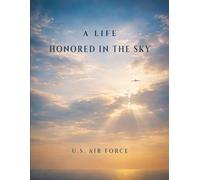 A Life Honored in the Sky: U.S. Air Force Funeral Guest Book for Memorial Service, Celebration of Life & Remembrance: A Peaceful and Elegant Guest ... of Service in the United States Air Force