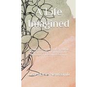 A Life Imagined: Holding Space for What Wasn’t, While Reimagining What Is: Living in the Both/And of Loss and Becoming