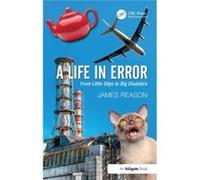 A Life In Error: From Little Slips To Big Disasters (Paperback) James Reason, (Auteur)