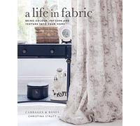 A Life in Fabric: Bring Colour, Pattern and Texture into Your Home