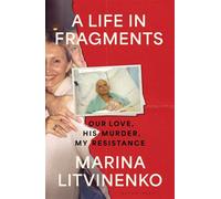 A Life in Fragments Our Love, His Murder, My Resistance - Ms Marina Litvinenko - Bloomsbury Publishing - ebook (ePub) - Livre