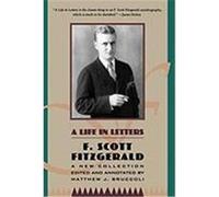 A Life in Letters: A New Collection Edited and Annotated by Matthew J. Bruccoli Fitzgerald, F. Scott (Auteur)