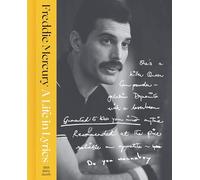 A Life in Lyrics: The Official Creative Legacy of Freddie Mercury - The Definitive Biography with Unpublished Songwriting and Rare Photographs