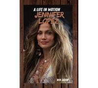 A LIFE IN MOTION JENNIFER LOPEZ: AN UNAUTHORIZED BIOGRAPHY