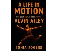 A Life In Motion: The Journey and Legacy of Alvin Ailey
