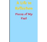 A Life in Reflection: Pieces of My Past: A gift notebook journal for friends and family