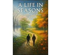A Life In Seasons: A Christian Journey Of Faith