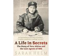A Life In Secrets: Vera Atkins and the Lost Agents of SOE