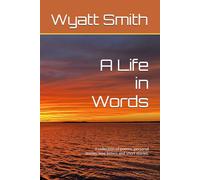 A Life in Words: A collection of poems, personal stories, love letters and short stories.