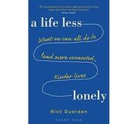 A Life Less Lonely: What We Can All Do to Lead More Connected, Kinder Lives - [Version Originale] Inconnu (Auteur)