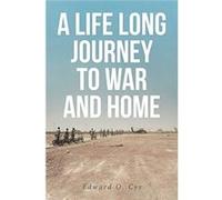A LIFE LONG JOURNEY TO WAR AND HOME - Edward O. Cyr - Publishing Services Consortium LLC PSC - Livre en Anglais Edward O. CyrEdward O. Cyr (Auteur)