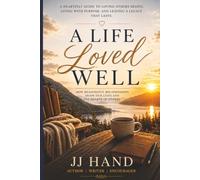 A Life Loved Well: A Heartfelt Guide to Loving Others Deeply, Living with Purpose, and Leaving a Legacy that Lasts