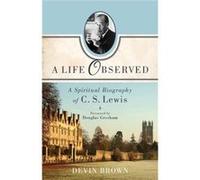 A Life Observed A Spiritual Biography of C. S. Lewis by Douglas Gresham Devin Brown (Auteur)