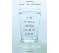 A Life of Being, Having, and Doing Enough Muller, Wayne (Auteur)