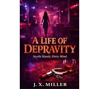 A Life of Depravity: Sterile Hands. Dirty Mind