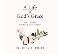 A Life of God's Grace: Grace Notes: Little Sayings to Lift Your Spirit