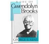A Life of Gwendolyn Brooks George E. Kent (Auteur)