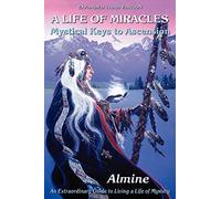 A Life of Miracles: Mystical Keys to Ascension
