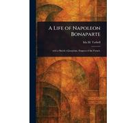 A Life of Napoleon Bonaparte