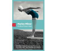 A Life of One’s Own - Die Wiederentdeckung eines Klassikers der Psychotherapie - jetzt erstmals auf deutsch - Marion Milner - btb Verlag - ebook (ePub) - Livre