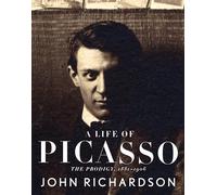 A Life of Picasso I: The Prodigy: 1881-1906