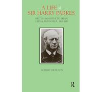 A Life of Sir Harry Parkes: British Minister to Japan, China and Korea, 1865-1885