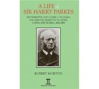 A Life of Sir Harry Parkes by Robert Morton Robert Morton (Auteur)