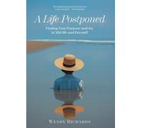 A Life Postponed: Finding Your Purpose and Joy in Mid-life and Beyond!