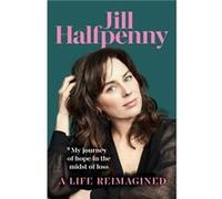 A Life Reimagined by Jill Halfpenny Jill Halfpenny (Auteur)