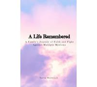 A Life Remembered: A Family’s Journey of Faith and Fight Against Multiple Myeloma