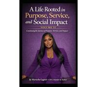 A Life Rooted in Purpose, Service, and Social Impact: Volume II: Continuing the Journey of Purpose, Service, and Impact
