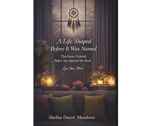 A Life Shaped Before It Was Named: This Story Existed Before You Opened the Book