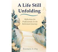 A Life Still Unfolding: Reflections for Professionals on the Retirement Journey