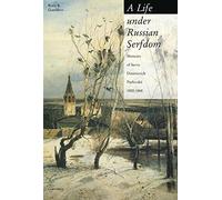 A Life Under Russian Serfdom: The Memoirs Of Savva Dmitrievich Purlevskii, 1800-1868