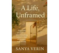 A Life, Unframed: Sometimes you have to leave everything behind to find where you truly belong.