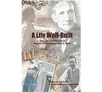 A Life Well Built: The Authorized Biography of Brigadier General Richard (Dick) E. Fisher Lee Kelley with Joyce Perry Fisher, Kell (Auteur)