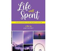 A Life Well Spent: It's Never An End If You're Willing To Hold On!