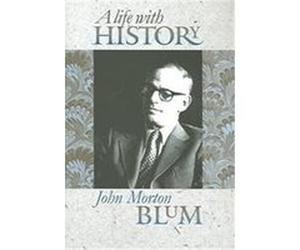 A Life With History John Morton Blum (Auteur)