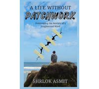 A Life Without Patchwork: Overcoming the Anxiety of a Fragmented Mind
