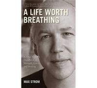 A Life Worth Breathing by Max Strom Max Strom (Auteur)