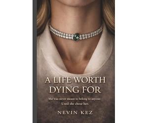 A Life Worth Dying For: She Was Never Meant to Belong to Anyone. Until She Chose Her.