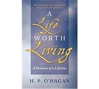 A Life Worth Living: A Romance of a Lifetime H. P. O'Hagan, P. O'Hagan (Auteur)