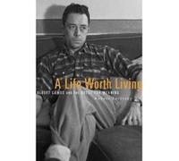 A Life Worth Living: Albert Camus and the Quest for Meaning - [Version Originale] Inconnu (Auteur)