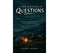 A LIFE WRITTEN IN QUESTIONS: AN UNFINISHED CONVERSATION WITH MYSELF