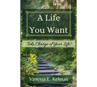 A Life You Want: Take Charge of Your Life!