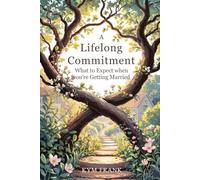 A Lifelong Commitment: What to Expect When You're Getting Married