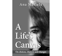 A Life's Canvas: On Choices, Chances and Changes